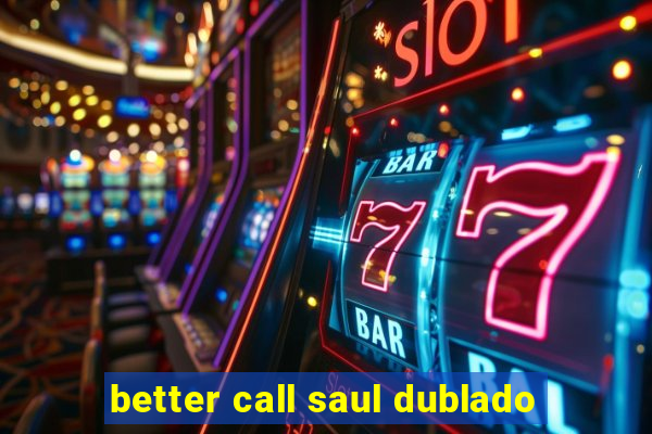 better call saul dublado